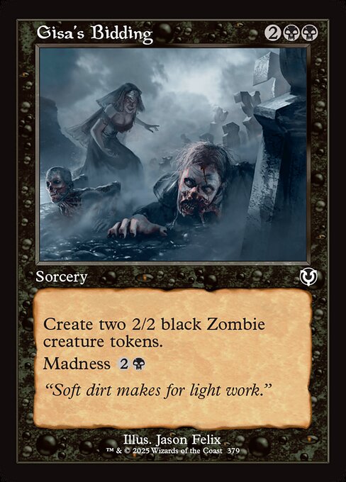 Create two 2/2 black Zombie creature tokens.
Madness {2}{B} (If you discard this card, discard it into exile. When you do, cast it for its madness cost or put it into your graveyard.)