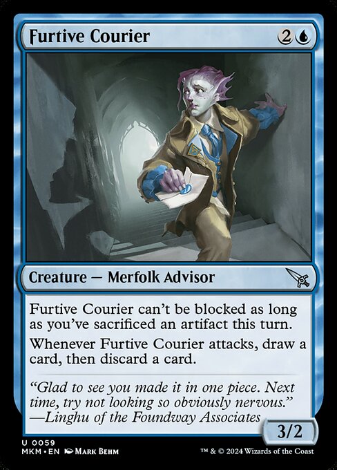 Furtive Courier can't be blocked as long as you've sacrificed an artifact this turn.
Whenever Furtive Courier attacks, draw a card, then discard a card.