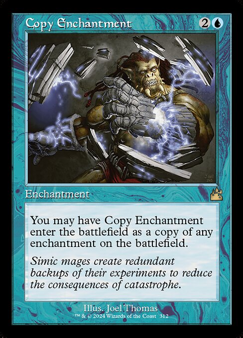 You may have Copy Enchantment enter as a copy of any enchantment on the battlefield.