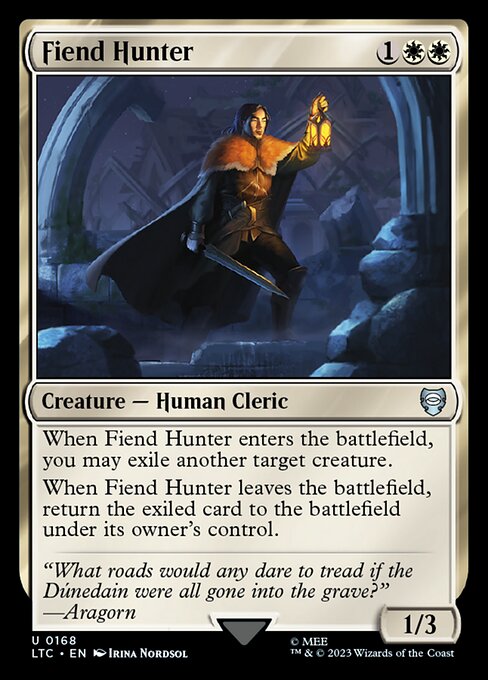 When Fiend Hunter enters the battlefield, you may exile another target creature.
When Fiend Hunter leaves the battlefield, return the exiled card to the battlefield under its owner's control.
