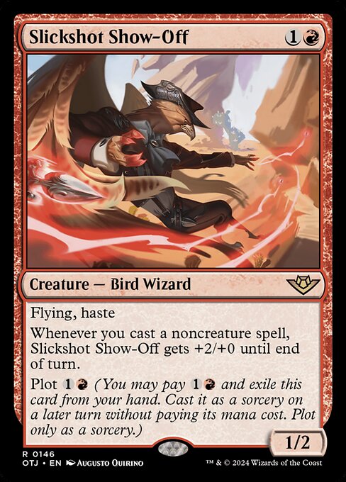 Flying, haste
Whenever you cast a noncreature spell, Slickshot Show-Off gets +2/+0 until end of turn.
Plot {1}{R} (You may pay {1}{R} and exile this card from your hand. Cast it as a sorcery on a later turn without paying its mana cost. Plot only as a sorcery.)