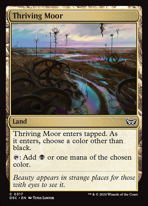 Thriving Moor enters tapped. As it enters, choose a color other than black.
{T}: Add {B} or one mana of the chosen color.