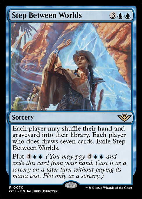 Each player may shuffle their hand and graveyard into their library. Each player who does draws seven cards. Exile Step Between Worlds.
Plot {4}{U}{U} (You may pay {4}{U}{U} and exile this card from your hand. Cast it as a sorcery on a later turn without paying its mana cost. Plot only as a sorcery.)
