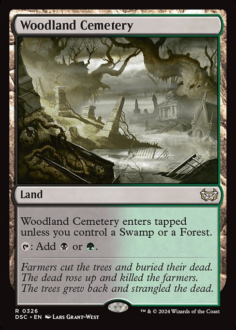 Woodland Cemetery enters tapped unless you control a Swamp or a Forest.
{T}: Add {B} or {G}.