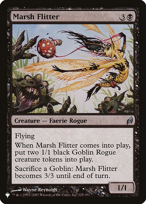 Flying
When Marsh Flitter enters, create two 1/1 black Goblin Rogue creature tokens.
Sacrifice a Goblin: Marsh Flitter has base power and toughness 3/3 until end of turn.
