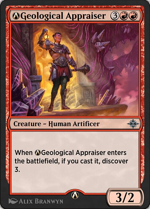 When Geological Appraiser enters the battlefield, if you cast it, discover 3. (Exile cards from the top of your library until you exile a nonland card with mana value 3 or less. Cast it without paying its mana cost or put it into your hand. Put the rest on the bottom in a random order.)