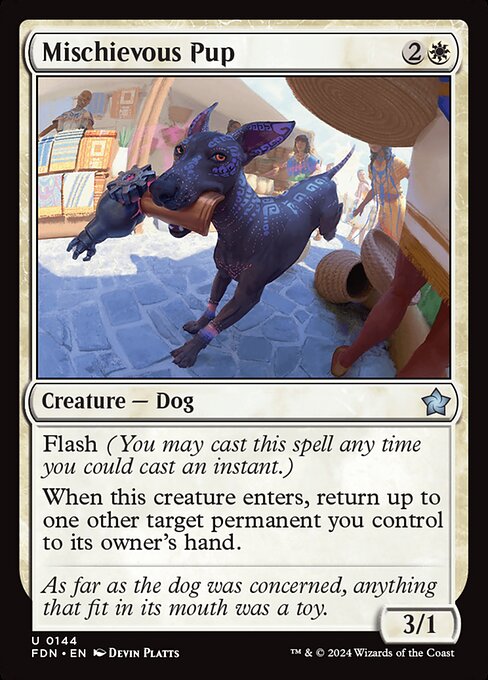 Flash
When Mischievous Pup enters, return up to one other target permanent you control to its owner's hand.