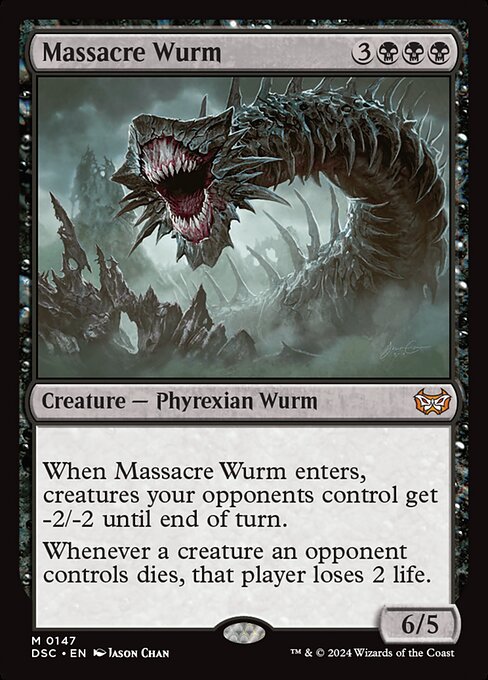 When Massacre Wurm enters, creatures your opponents control get -2/-2 until end of turn.
Whenever a creature an opponent controls dies, that player loses 2 life.