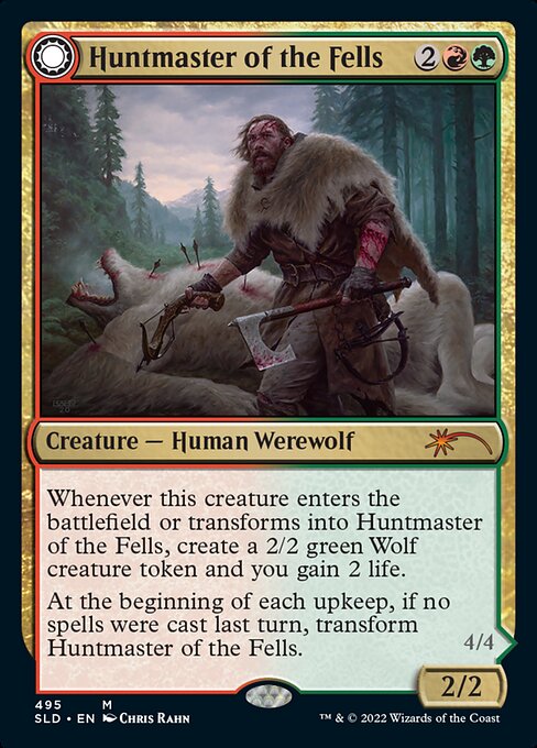 Whenever this creature enters the battlefield or transforms into Huntmaster of the Fells, create a 2/2 green Wolf creature token and you gain 2 life.
At the beginning of each upkeep, if no spells were cast last turn, transform Huntmaster of the Fells.   Trample
Whenever this creature transforms into Ravager of the Fells, it deals 2 damage to target opponent or planeswalker and 2 damage to up to one target creature that player or that planeswalker's controller controls.
At the beginning of each u