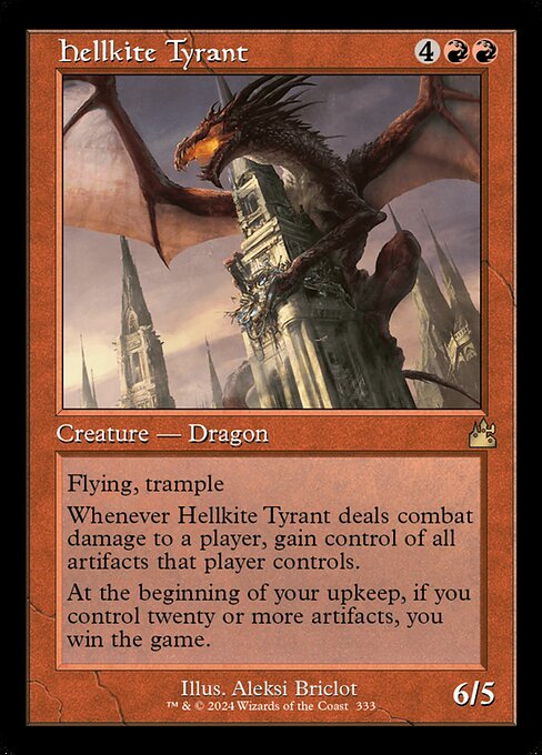Flying, trample
Whenever Hellkite Tyrant deals combat damage to a player, gain control of all artifacts that player controls.
At the beginning of your upkeep, if you control twenty or more artifacts, you win the game.