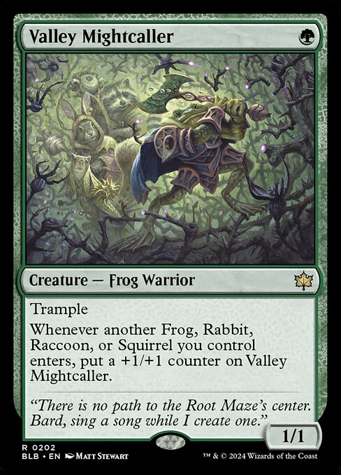 Trample
Whenever another Frog, Rabbit, Raccoon, or Squirrel you control enters, put a +1/+1 counter on Valley Mightcaller.