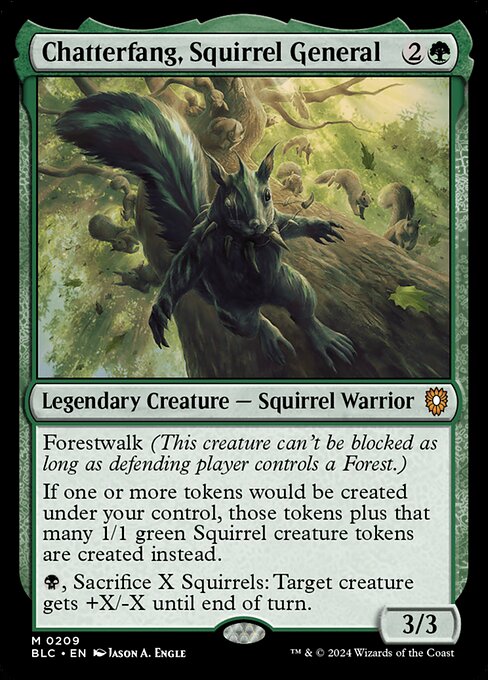 Forestwalk (This creature can't be blocked as long as defending player controls a Forest.)
If one or more tokens would be created under your control, those tokens plus that many 1/1 green Squirrel creature tokens are created instead.
{B}, Sacrifice X Squirrels: Target creature gets +X/-X until end of turn.