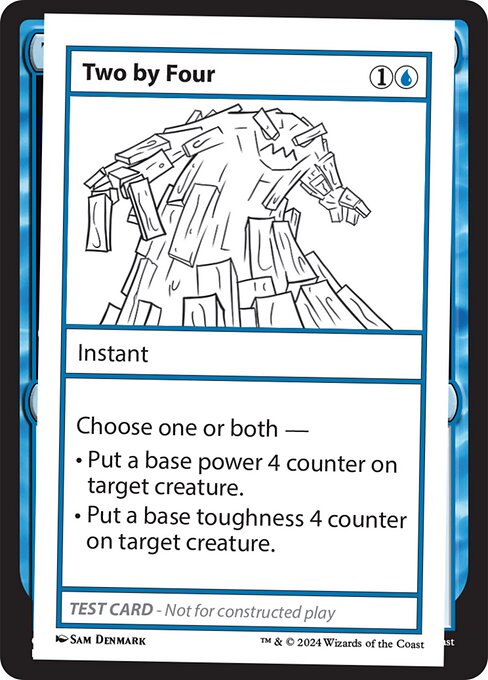 Choose one or both —
• Put a base power 4 counter on target creature.
• Put a base toughness 4 counter on target creature.
