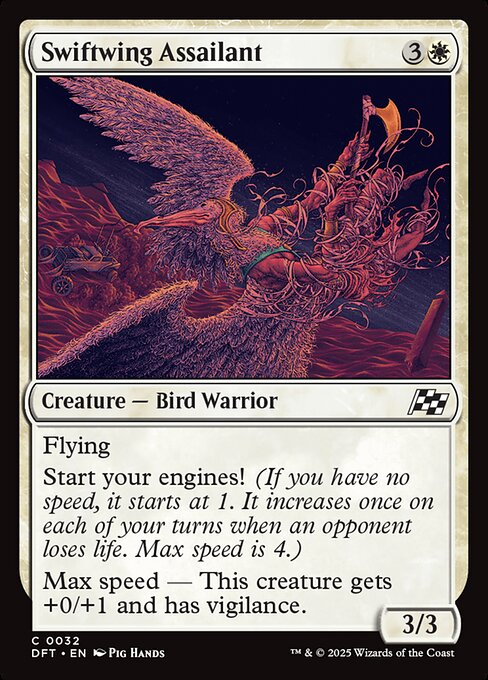 Flying
Start your engines! (If you have no speed, it starts at 1. It increases once on each of your turns when an opponent loses life. Max speed is 4.)
Max speed — This creature gets +0/+1 and has vigilance.