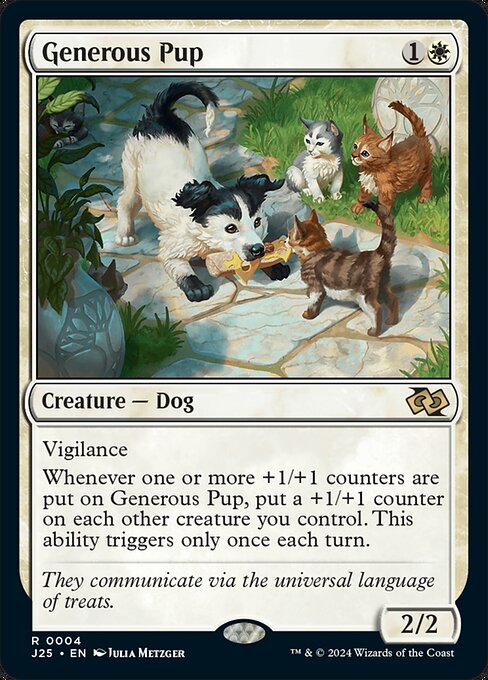 Vigilance
Whenever one or more +1/+1 counters are put on Generous Pup, put a +1/+1 counter on each other creature you control. This ability triggers only once each turn.