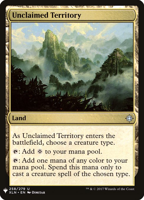 As Unclaimed Territory enters, choose a creature type.
{T}: Add {C}.
{T}: Add one mana of any color. Spend this mana only to cast a creature spell of the chosen type.