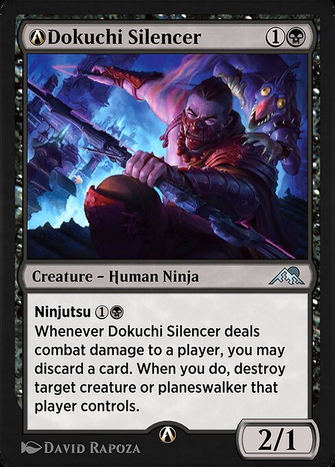 Ninjutsu {1}{B} ({1}{B}, Return an unblocked attacker you control to hand: Put this card onto the battlefield from your hand tapped and attacking.)
Whenever Dokuchi Silencer deals combat damage to a player, you may discard a card. When you do, destroy target creature or planeswalker that player controls.