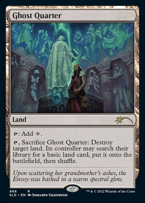 {T}: Add {C}.
{T}, Sacrifice Ghost Quarter: Destroy target land. Its controller may search their library for a basic land card, put it onto the battlefield, then shuffle.