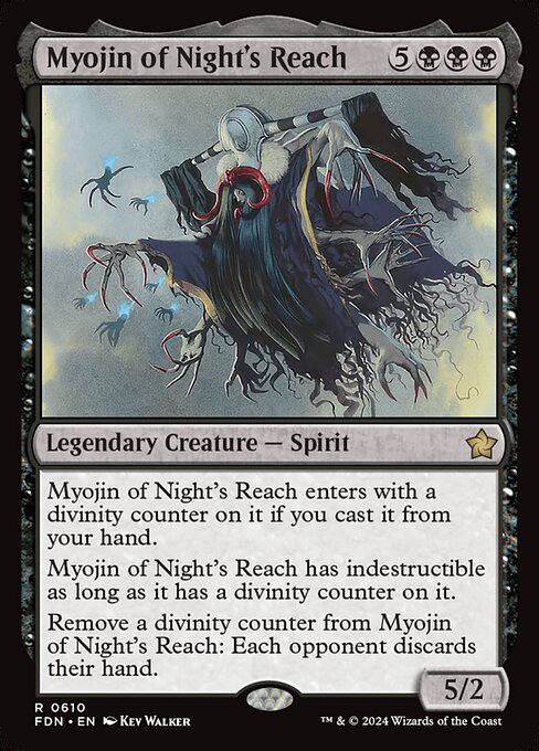 Myojin of Night's Reach enters with a divinity counter on it if you cast it from your hand.
Myojin of Night's Reach has indestructible as long as it has a divinity counter on it.
Remove a divinity counter from Myojin of Night's Reach: Each opponent discards their hand.