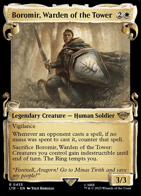 Vigilance
Whenever an opponent casts a spell, if no mana was spent to cast it, counter that spell.
Sacrifice Boromir, Warden of the Tower: Creatures you control gain indestructible until end of turn. The Ring tempts you.