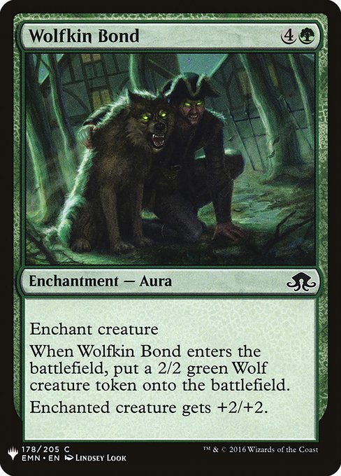 Enchant creature
When Wolfkin Bond enters, create a 2/2 green Wolf creature token.
Enchanted creature gets +2/+2.