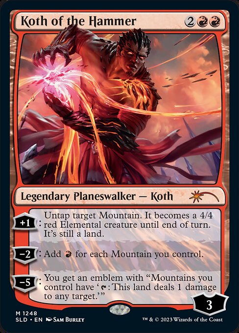 +1: Untap target Mountain. It becomes a 4/4 red Elemental creature until end of turn. It's still a land.
−2: Add {R} for each Mountain you control.
−5: You get an emblem with "Mountains you control have '{T}: This land deals 1 damage to any target.'"