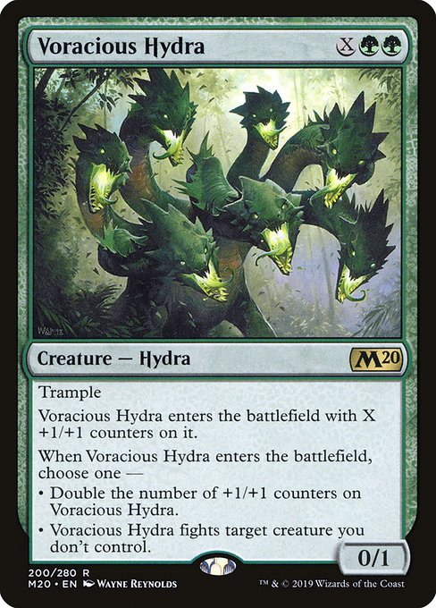 Trample
Voracious Hydra enters the battlefield with X +1/+1 counters on it.
When Voracious Hydra enters the battlefield, choose one —
• Double the number of +1/+1 counters on Voracious Hydra.
• Voracious Hydra fights target creature you don't control.