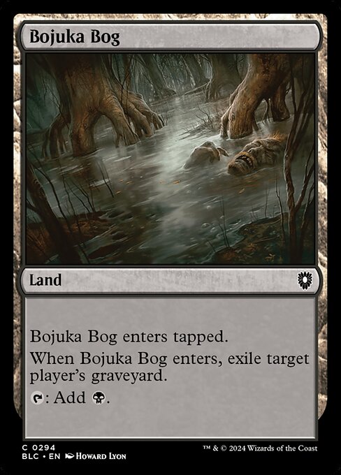 Bojuka Bog enters the battlefield tapped.
When Bojuka Bog enters the battlefield, exile target player's graveyard.
{T}: Add {B}.