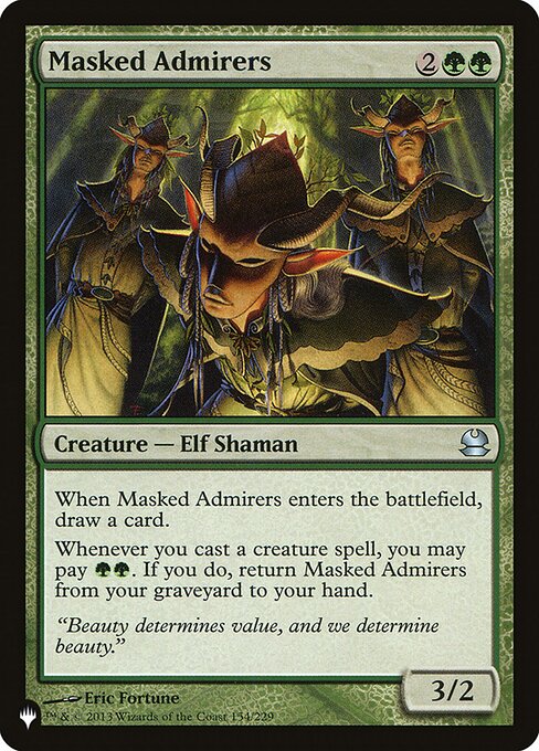 When Masked Admirers enters, draw a card.
Whenever you cast a creature spell, you may pay {G}{G}. If you do, return Masked Admirers from your graveyard to your hand.