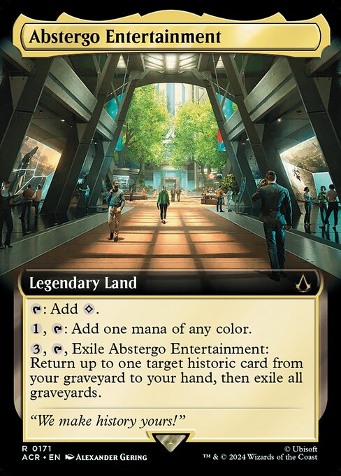 {T}: Add {C}.
{1}, {T}: Add one mana of any color.
{3}, {T}, Exile Abstergo Entertainment: Return up to one target historic card from your graveyard to your hand, then exile all graveyards. (Artifacts, legendaries, and Sagas are historic.)