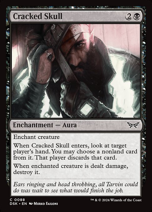 Enchant creature
When Cracked Skull enters, look at target player's hand. You may choose a nonland card from it. That player discards that card.
When enchanted creature is dealt damage, destroy it.