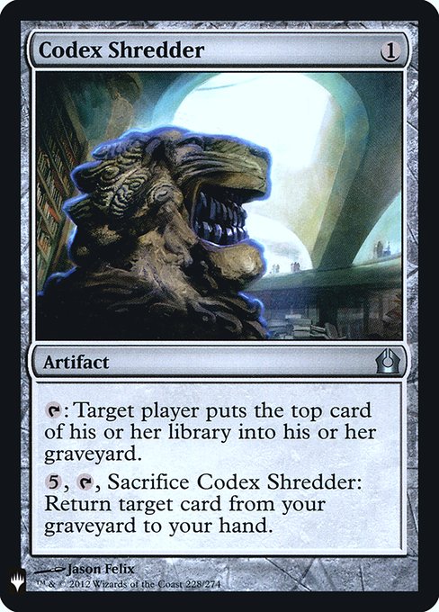 {T}: Target player mills a card. (They put the top card of their library into their graveyard.)
{5}, {T}, Sacrifice Codex Shredder: Return target card from your graveyard to your hand.