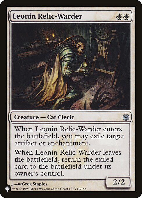When Leonin Relic-Warder enters, you may exile target artifact or enchantment.
When Leonin Relic-Warder leaves the battlefield, return the exiled card to the battlefield under its owner's control.