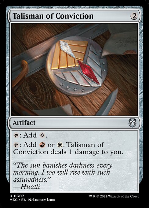 {T}: Add {C}.
{T}: Add {R} or {W}. Talisman of Conviction deals 1 damage to you.