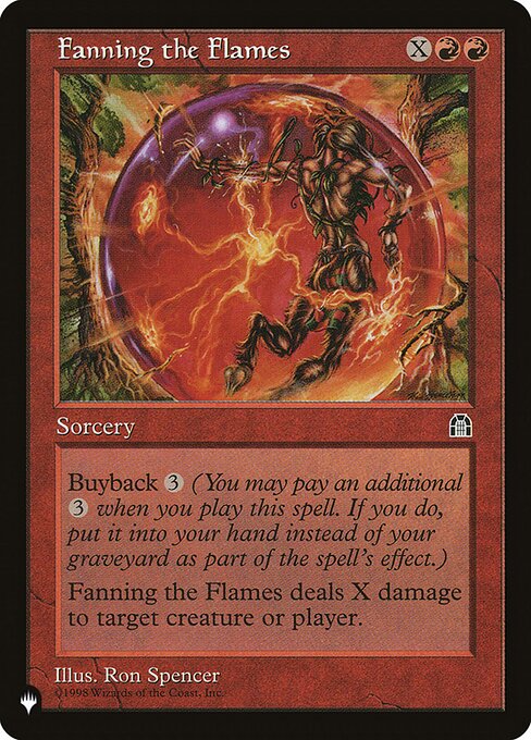 Buyback {3} (You may pay an additional {3} as you cast this spell. If you do, put this card into your hand as it resolves.)
Fanning the Flames deals X damage to any target.