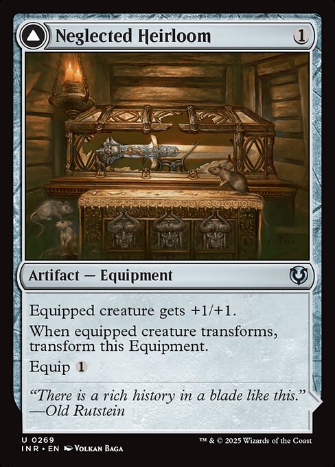 Equipped creature gets +1/+1.
When equipped creature transforms, transform Neglected Heirloom.
Equip {1}   Equipped creature gets +3/+3 and has first strike.
Equip {3}