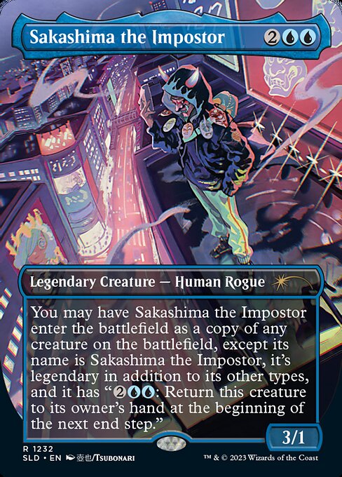 You may have Sakashima the Impostor enter the battlefield as a copy of any creature on the battlefield, except its name is Sakashima the Impostor, it's legendary in addition to its other types, and it has "{2}{U}{U}: Return this creature to its owner's hand at the beginning of the next end step."