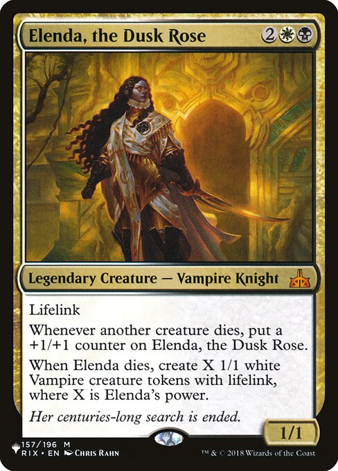Lifelink
Whenever another creature dies, put a +1/+1 counter on Elenda, the Dusk Rose.
When Elenda dies, create X 1/1 white Vampire creature tokens with lifelink, where X is Elenda's power.