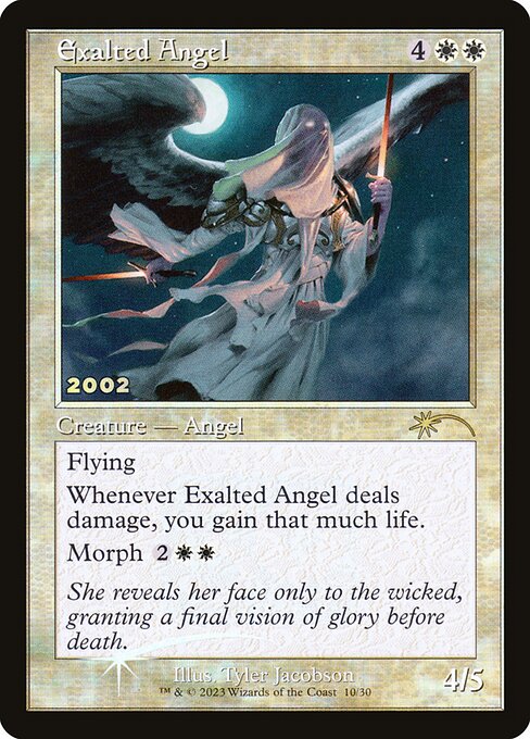 Flying
Whenever Exalted Angel deals damage, you gain that much life.
Morph {2}{W}{W} (You may cast this card face down as a 2/2 creature for {3}. Turn it face up any time for its morph cost.)