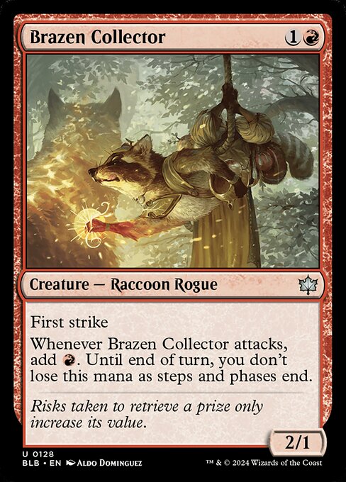 First strike
Whenever Brazen Collector attacks, add {R}. Until end of turn, you don't lose this mana as steps and phases end.