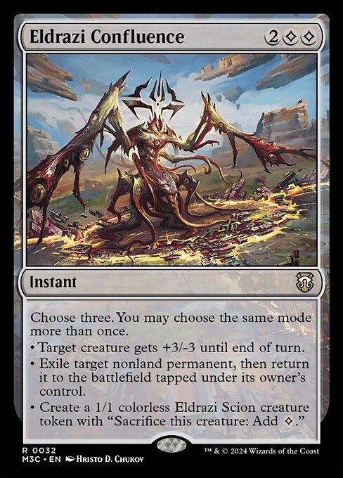 Choose three. You may choose the same mode more than once.
• Target creature gets +3/-3 until end of turn.
• Exile target nonland permanent, then return it to the battlefield tapped under its owner's control.
• Create a 1/1 colorless Eldrazi Scion creature token with "Sacrifice this creature: Add {C}."