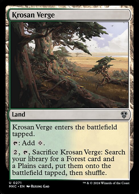 Krosan Verge enters the battlefield tapped.
{T}: Add {C}.
{2}, {T}, Sacrifice Krosan Verge: Search your library for a Forest card and a Plains card, put them onto the battlefield tapped, then shuffle.