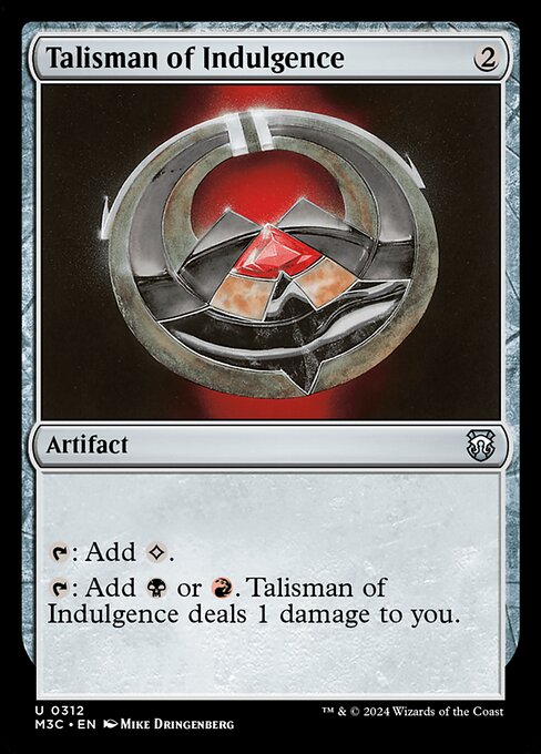 {T}: Add {C}.
{T}: Add {B} or {R}. Talisman of Indulgence deals 1 damage to you.