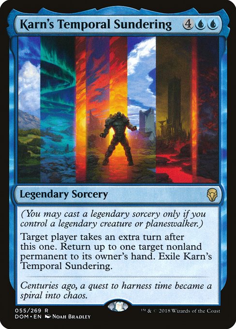 (You may cast a legendary sorcery only if you control a legendary creature or planeswalker.)
Target player takes an extra turn after this one. Return up to one target nonland permanent to its owner's hand. Exile Karn's Temporal Sundering.