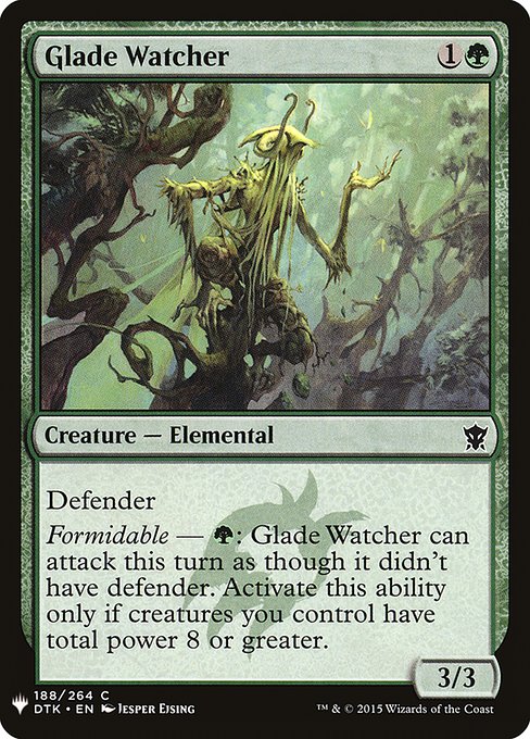 Defender
Formidable — {G}: Glade Watcher can attack this turn as though it didn't have defender. Activate only if creatures you control have total power 8 or greater.