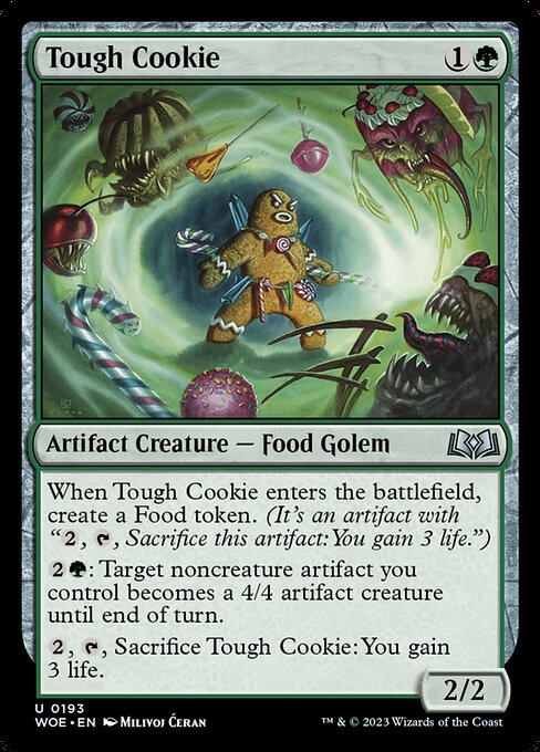When Tough Cookie enters the battlefield, create a Food token. (It's an artifact with "{2}, {T}, Sacrifice this artifact: You gain 3 life.")
{2}{G}: Target noncreature artifact you control becomes a 4/4 artifact creature until end of turn.
{2}, {T}, Sacrifice Tough Cookie: You gain 3 life.