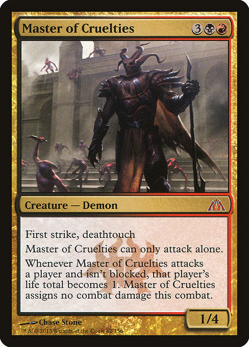 First strike, deathtouch
Master of Cruelties can only attack alone.
Whenever Master of Cruelties attacks a player and isn't blocked, that player's life total becomes 1. Master of Cruelties assigns no combat damage this combat.
