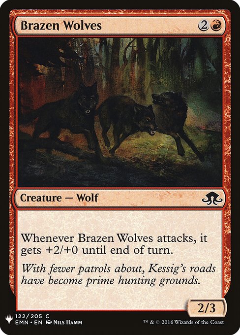 Whenever Brazen Wolves attacks, it gets +2/+0 until end of turn.