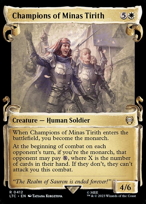 When Champions of Minas Tirith enters the battlefield, you become the monarch.
At the beginning of combat on each opponent's turn, if you're the monarch, that opponent may pay {X}, where X is the number of cards in their hand. If they don't, they can't attack you this combat.