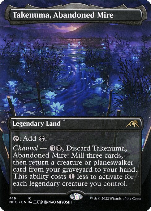 {T}: Add {B}.
Channel — {3}{B}, Discard Takenuma, Abandoned Mire: Mill three cards, then return a creature or planeswalker card from your graveyard to your hand. This ability costs {1} less to activate for each legendary creature you control.